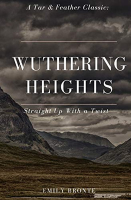 Wuthering Heights (Annotated): A Tar & Feather Classic: Straight Up With A Twist (Tar & Feather Classics: Straight Up With A Twist)