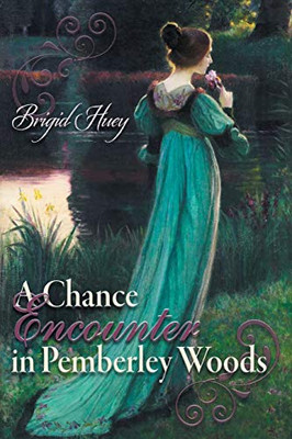 A Chance Encounter Inpemberley Woods: A Pride And Prejudice Variation