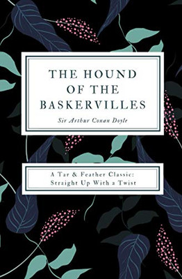 The Hound Of The Baskervilles (Annotated): A Tar & Feather Classic: Straight Up With A Twist (Tar & Feather Classics: Straight Up With A Twist)