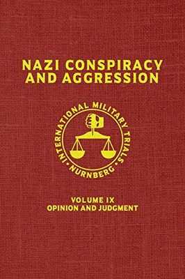 Nazi Conspiracy And Aggression: Volume Ix -- Opinion And Judgment -- (The Red Series) (9)