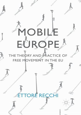 Mobile Europe: The Theory And Practice Of Free Movement In The Eu