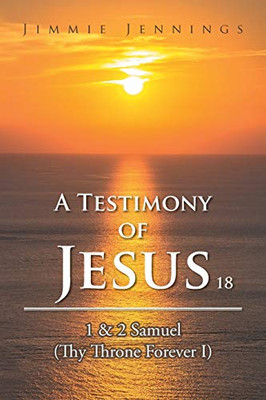 A Testimony Of Jesus 18: 1 & 2 Samuel (Thy Throne Forever I)
