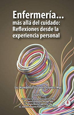 Enfermería... Más Allá Del Cuidado: Reflexiones Desde La Experiencia Personal (Spanish Edition)