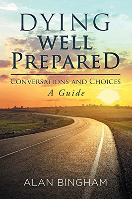 Dying Well Prepared: Conversations And Choices : A Guide