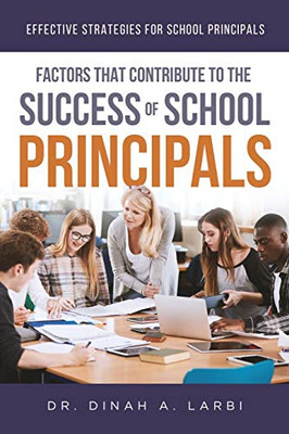 Factors That Contribute To The Success Of Secondary School Principals: Effective Strategies For Secondary School Principals