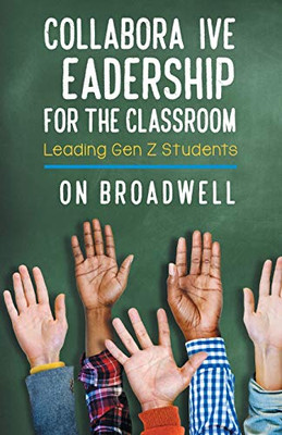Collaborative Leadership For The Classroom: Leading Gen Z Students