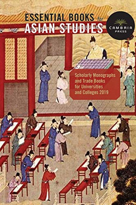 Cambria Press Books In Asian Studies: Scholarly Monographs And Trade Books For Universities And Colleges