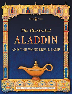 The Illustrated Aladdin And The Wonderful Lamp (The Golden Age Of Illustration Series)