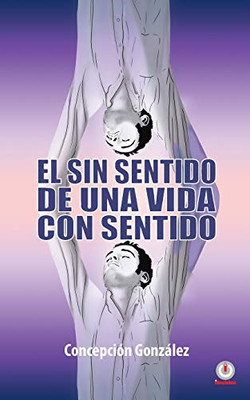 El Sin Sentido De Una Vida Con Sentido (Spanish Edition)
