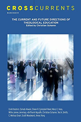 Crosscurrents: The Current And Future Directions Of Theological Education: Volume 69, Number 1, March 2019
