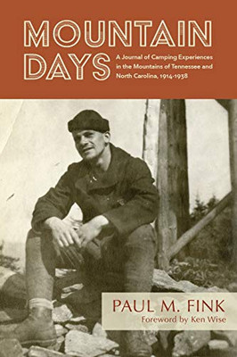 Mountain Days: A Journal Of Camping Experiences In The Mountains Of Tennessee And North Carolina, 1914-1938