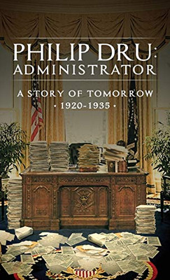 Philip Dru: Administrator: A Story Of Tomorrow, 1920 - 1935
