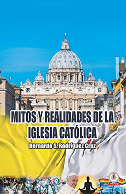 Mitos Y Realidades De La Iglesia Católica (Spanish Edition)
