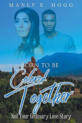 Born To Be Colored Together: Not Your Ordinary Love Story