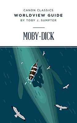 Worldview Guide For Moby-Dick (Canon Classics Literature Series)