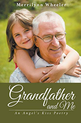 Grandfather And Me: An Angel'S Kiss Poetry