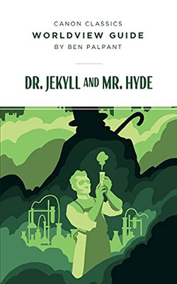 Worldview Guide For Dr. Jekyll And Mr. Hyde (Canon Classics Literature Series)