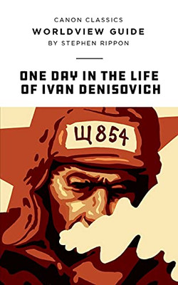 Worldview Guide For One Day In The Life Of Ivan Denisovich (Canon Classics Literature)