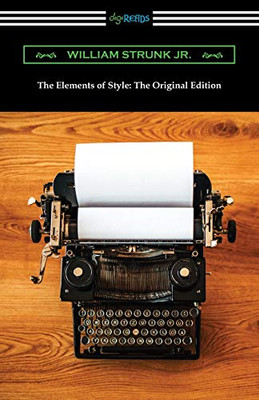 The Elements Of Style: The Original Edition