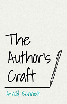 The Author'S Craft: With An Essay From Arnold Bennet By F. J. Harvey Darton