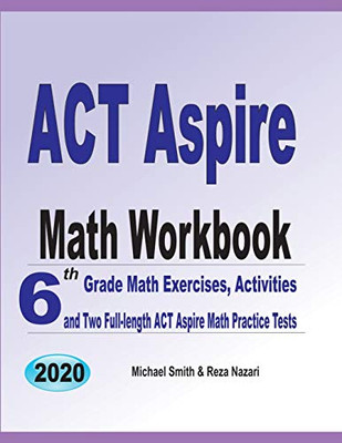 Act Aspire Math Workbook: 6Th Grade Math Exercises, Activities, And Two Full-Length Act Aspire Math Practice Tests