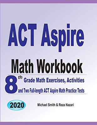 Act Aspire Math Workbook: 8Th Grade Math Exercises, Activities, And Two Full-Length Act Aspire Math Practice Tests