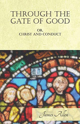 Through The Gate Of Good - Or, Christ And Conduct