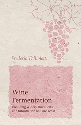 Wine Fermentation - Including Winery Directions And Information On Pure Yeast