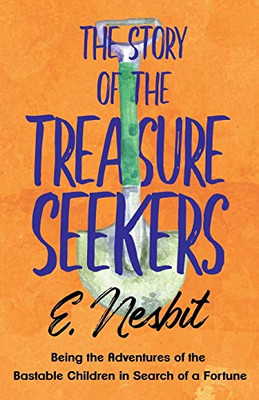 The Story Of The Treasure Seekers: Being The Adventures Of The Bastable Children In Search Of A Fortune (The Bastable Series)