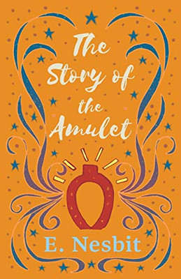 The Story Of The Amulet (The Psammead Series)