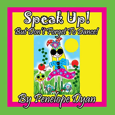 Speak Up! But Don'T Forget To Dance!