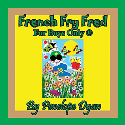 French Fry Fred --- For Boys Only ®