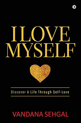 I Love Myself: Discover A Life Through Self-Love