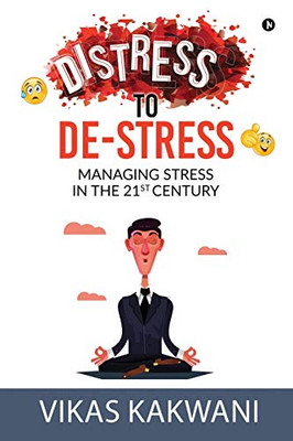 Distress To De-Stress: Managing Stress In The 21St Century