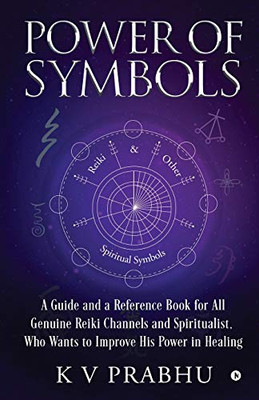 Power Of Symbols: Reiki & Other Spiritual Symbols: Reiki & Other Spiritual Symbols