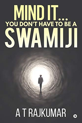 Mind It... You Don'T Have To Be A Swamiji