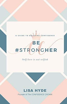 Be #Strongher - A Guide To Building Confidence