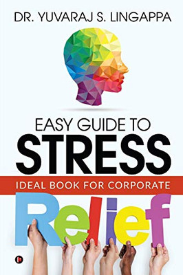 Easy Guide To Stress Relief: Ideal Book For Corporate
