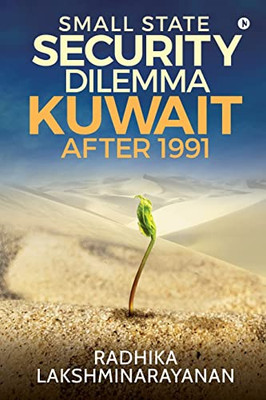 Small State Security Dilemma: Kuwait After 1991
