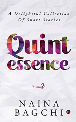 Quintessence: A Delightful Collection Of Short Stories