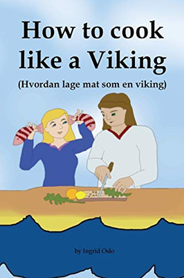 How To Cook Like A Viking: Hvordan Lage Mat Som En Viking (Adventures Of Olaf The Viking)