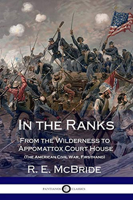 In The Ranks: From The Wilderness To Appomattox Court House (The American Civil War, Firsthand)
