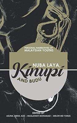 Nuba Laya, Kinupi And Budu: Personal Narratives Of Malaysian Youths