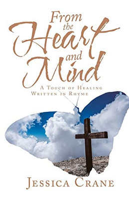 From The Heart And Mind: A Touch Of Healing Written In Rhyme
