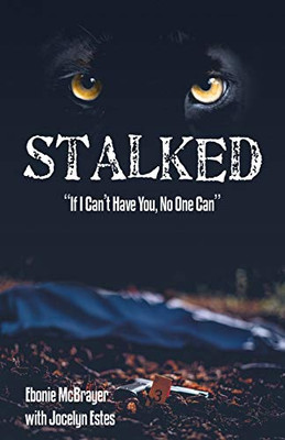 Stalked: "If I Can'T Have You, No One Can"