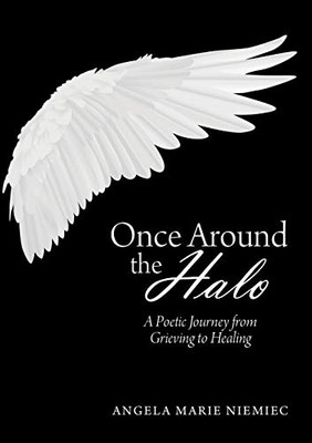 Once Around The Halo: A Poetic Journey From Grieving To Healing