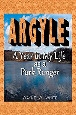 Argyle: A Year In My Life As A Park Ranger