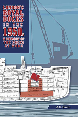 London'S Royal Docks In The 1950S: A Memory Of The Docks At Work