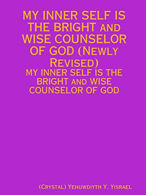 My Inner Self Is The Bright And Wise Counselor Of God (Newly Revised): My Inner Self Is The Bright And Wise Counselor Of God (Newly Revised)