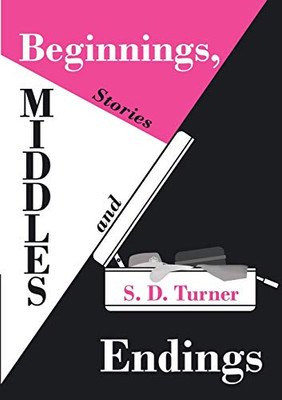 Beginnings, Middles And Endings: Stories